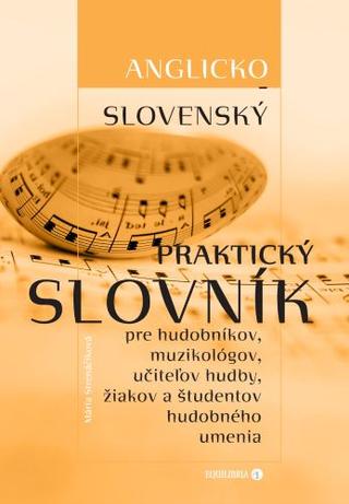 Kniha: Slovensko-anglický praktický slovník pre hudobníkov, muzikológov, učiteľov hudby, žiakov a študentov - 1. vydanie - Mária Strenáčiková