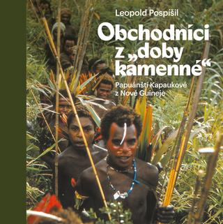 Kniha: Obchodníci z „doby kamenné“ - Papuánští Kapaukové z Nové Guineje - 1. vydanie - Leopold Pospíšil