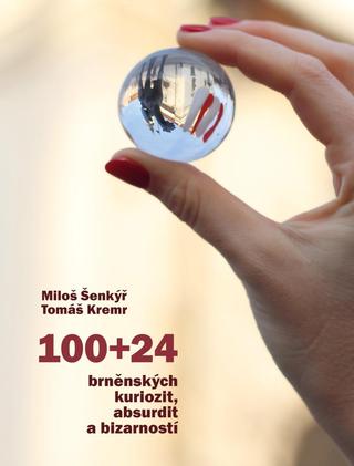 Kniha: 100+24 brněnských kuriozit, absurdit a bizarností - 1. vydanie - Miloš Šenkýř, Tomáš Kremr