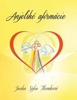 Kniha: Anjelské afirmácie - 1. vydanie - Janka Sofia Thomková