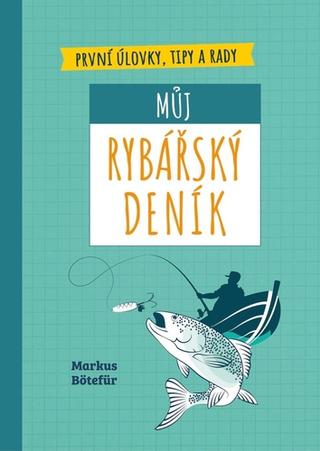 Kniha: Můj rybářský deník - 1. vydanie - Markus Bötefür