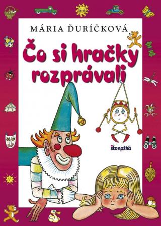 Kniha: Čo si hračky rozprávali, 3. vydanie - 3. vydanie - Mária Ďuríčková