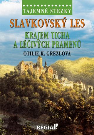 Kniha: Slavkovský les - Krajem ticha a léčivých pramenů - 1. vydanie - Otilie K. Grezlová