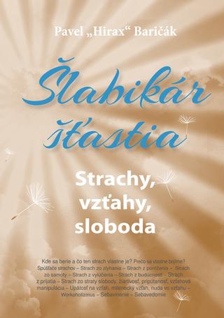 Kniha: Šlabikár šťastia 4 - Strachy, vzťahy, sloboda - 1. vydanie - Pavel Hirax Baričák