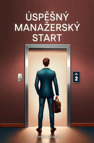 Kniha: Úspěšný manažerský start - 1. vydanie - Chris Moses