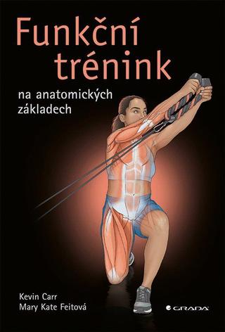 Kniha: Funkční trénink na anatomických základech - 1. vydanie - Kevin Carr O´Leary; Kate Mary Feit