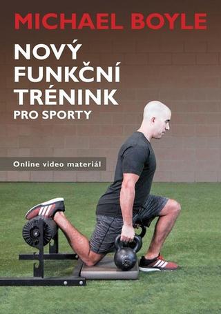 Kniha: Nový funkční trénink pro sporty - 1. vydanie - Michael Boyle