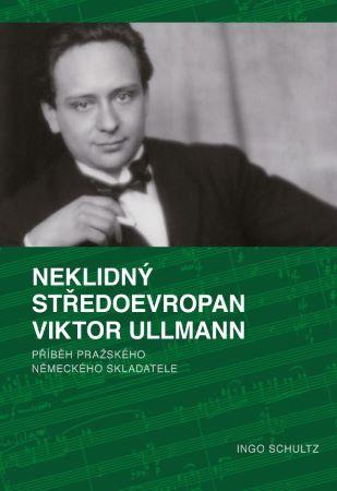 Kniha: Neklidný Středoevropan Viktor Ullmann - Ingo Schultz