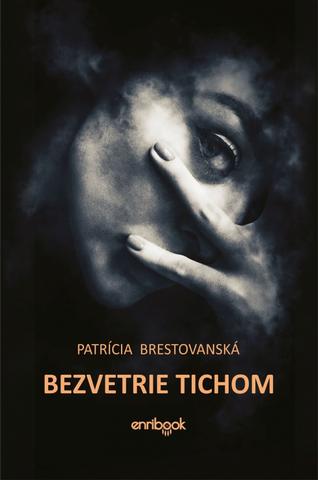Kniha: Bezvetrie tichom - 1. vydanie - Patrícia Brestovanská