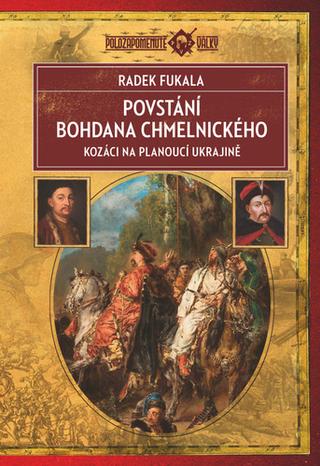 Kniha: Povstání Bohdana Chmelnického - Kozáci na planoucí Ukrajině 1648–1654 - 1. vydanie - Radek Fukala