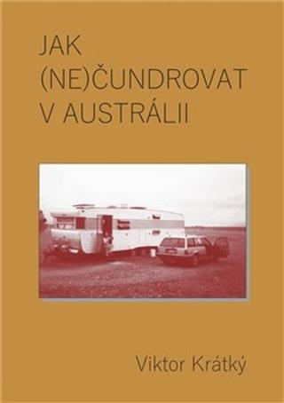 Kniha: Jak (ne)čundrovat v Austrálii - Viktor Krátký
