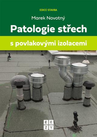 Kniha: Patologie střech s povlakovými izolacemi - 1. vydanie - Marek Novotný