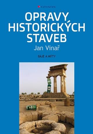 Kniha: Opravy historických staveb - báje a mýty - 1. vydanie - Jan Vinař