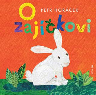 Kniha: O zajíčkovi - Petr Horáček