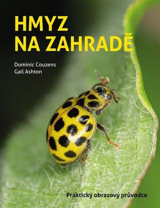Kniha: Hmyz na zahradě - Praktický obrazový průvodce - 1. vydanie - Dominic Couzens; Gail Ashton