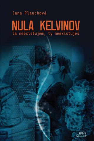 Kniha: Nula kelvinov - Ja neexistujem, ty neexistuješ - 1. vydanie - Jana Plauchová