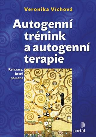 Kniha: Autogenní trénink a autogenní terapie - Relaxace, která pomáhá - Veronika Víchová