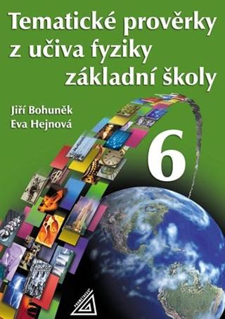 Kniha: Tematické prověrky z učiva fyziky ZŠ pro 6.r - Eva Hejnová; Jiří Bohuněk