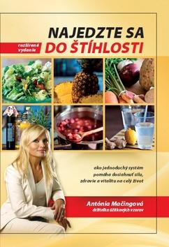 Kniha: Najedzte sa do štíhlosti (rozšírené vydanie) - Ako jednoduchý systém pomáha dosiahnuť silu, zdravie a vitalitu na celý život - Antónia Mačingová