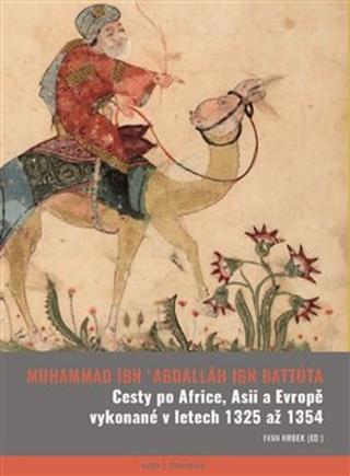Kniha: Cesty po Africe, Asii a Evropě vykonané v letech 1325 až 1354 - Abú Abdallah ibn Battúta