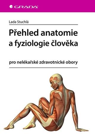 Kniha: Přehled anatomie a fyziologie člověka - pro nelékařské zdravotnické obory - 1. vydanie - Lada Stuchlá