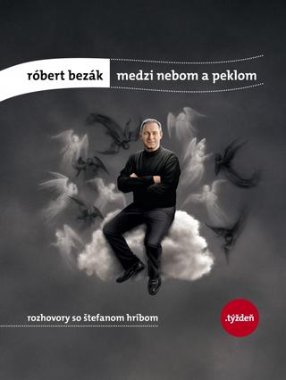 Kniha: Róbert Bezák: Medzi nebom a peklom - Rozhovory so Štefanom Hríbom - Štefan Hríb