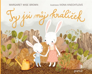 Kniha: Ty jsi můj králíček - Margaret Wise Brown; Ivona Knechtlová
