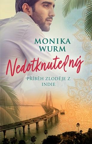 Kniha: Nedotknutelný - Příběh zloděje z Indie - 1. vydanie - Monika Wurm