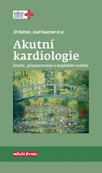 Kniha: Akutní kardiologie - druhé, přepracované a doplněné vydání - 2. vydanie - Jiří Kettner; Josef Kautzner