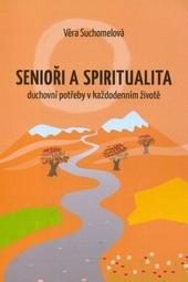 Kniha: Senioři a spiritualita - Duchovní potřeby v každodenním životě - Věra Suchomelová
