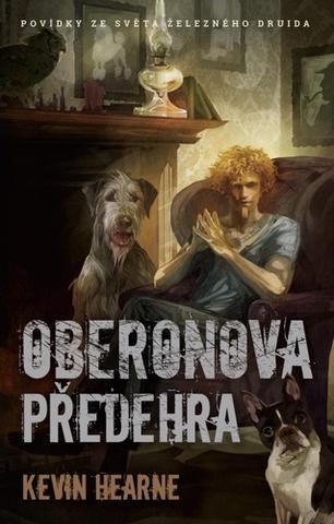 Kniha: Oberonova předehra - sbírka povídek - 1. vydanie - Kevin Hearne