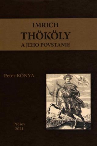 Kniha: Imrich Thököly a jeho povstanie - 1. vydanie - Peter Kónya