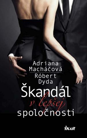 Kniha: Škandál v lepšej spoločnosti - Adriana Macháčová, Róbert Dyda