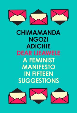 Kniha: Dear Ijeawele, Or A Feminist Manifesto In Fifteen Suggestions - Chimamanda Ngozi Adichie
