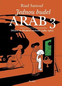 Kniha: Jednou budeš Arab 3 - Dětství na Blízkém východě (1985-1987) - Riad Sattouf