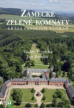 Kniha: Zámecké zelené komnaty - krása panských zahrad - Václav Větvička, Jan Rendek