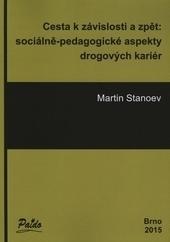 Kniha: Cesta k závislosti a zpět: sociálně-pedagogické aspekty drogových kariér - Martin Stanoev