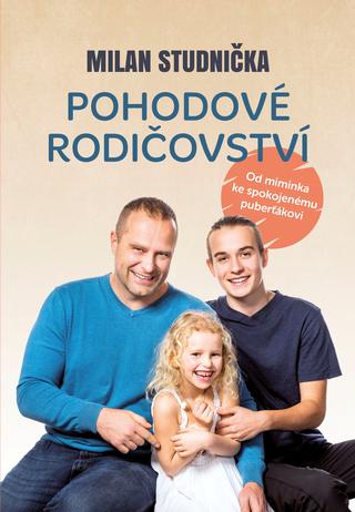 Kniha: Pohodové rodičovství - Od miminka ke spokojenému puberťákovi - 1. vydanie - Milan Studnička