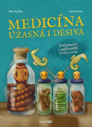 Kniha: Medicína - úžasná i děsivá - 1. vydanie - John Farndon