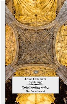 Kniha: Spiritualita srdce - Duchovní učení - Louis Lallemant