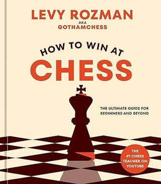 Kniha: How to Win At Chess - The Ultimate Guide for Beginners and Beyond - 1. vydanie - Levy Rozman