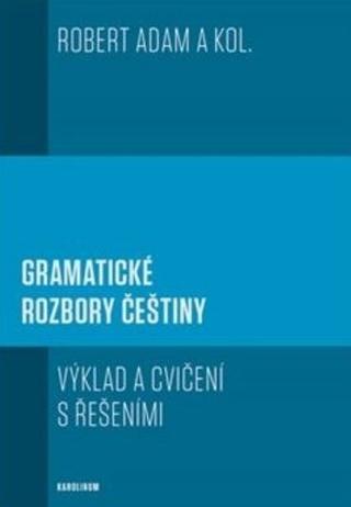 Kniha: Gramatické rozbory češtiny - 2. vydání - Výklad a cvičení s řešeními - 2. vydanie - Robert Adam