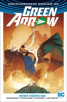 Kniha: Green Arrow 2 Ostrov starých ran - Znovuzrození hrdinů DC - John Byrne; Benjamin Percy