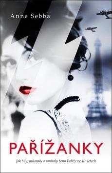 Kniha: Pařížanky - Jak žily, milovaly a umíraly ženy Paříže ve 40. letech - 1. vydanie - Anne Sebba