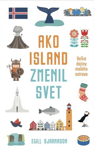 Kniha: Ako Island zmenil svet - 1. vydanie - Egill Bjarnanson