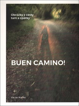 Kniha: Buen Camino! - Obrázky z cesty tam a zpátky - Václav Kočka