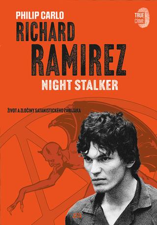 Kniha: Richard Ramirez Night Stalker - Život a zločiny satanistického zabijáka - 1. vydanie - Philip Carlo