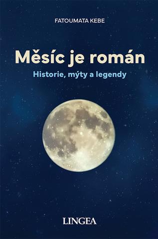Kniha: Měsíc je román - Historie, mýty a legendy - Fatoumata Kebe