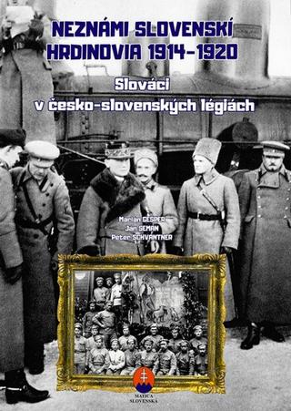 Kniha: Neznámi slovenskí hrdinovia 1914 – 1920 - pracovný zošit - Slováci v československých légiách - 1. vydanie - Marián Gešper, Ján Seman, Peter Schwantn