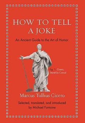 Kniha: How to Tell a Joke : An Ancient Guide to the Art of Humor - 1. vydanie - Marcus Tullius Cicero